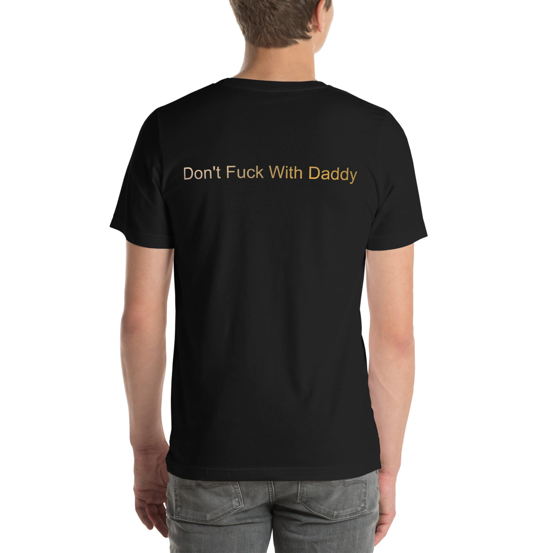 Unisex t-shirt - Don't Fuck With Daddy Embroidery on front. Gold print on back. - Image 10