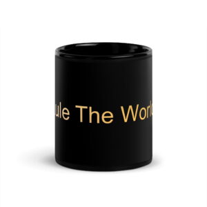 Black Glossy Mug - Rule The World!