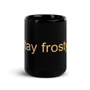Black Glossy Mug - Stay frosty!