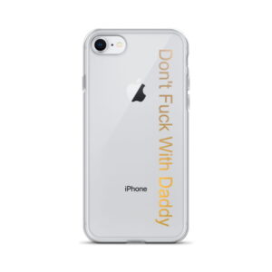 Clear Case for iPhone® - Don't Fuck With Daddy