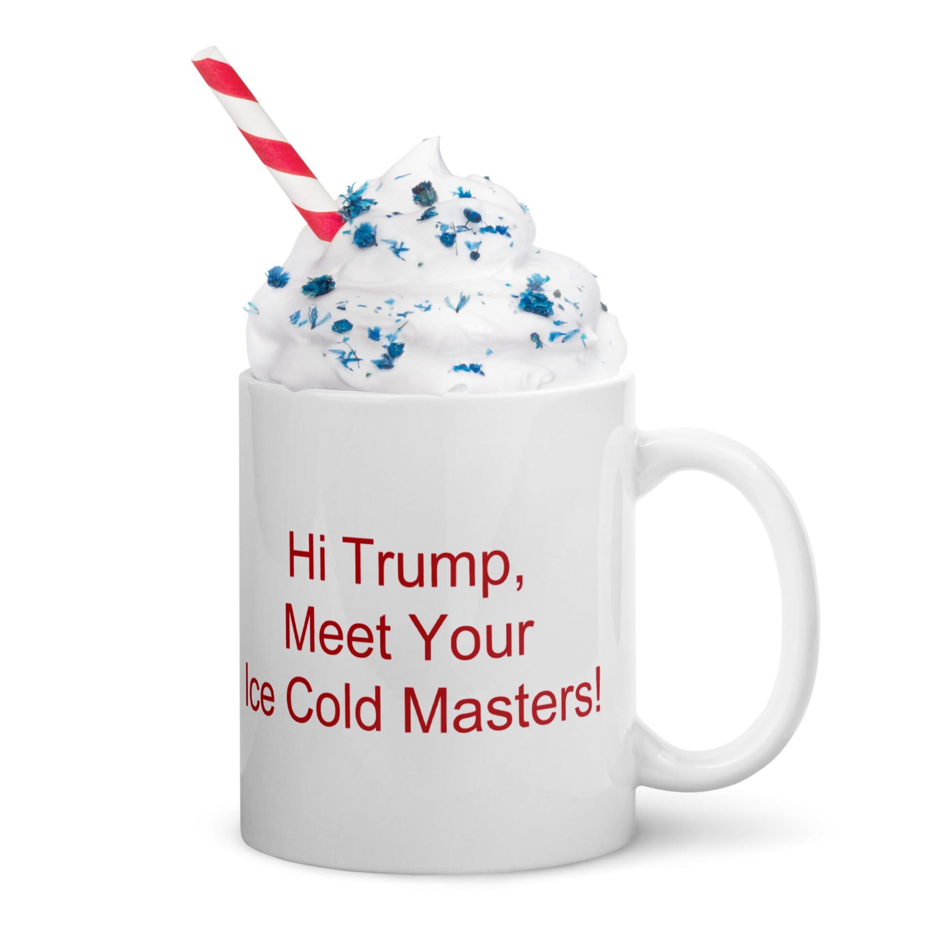 White glossy mug - Hi Trump, Meet Your Ice Cold Masters! - Image 3