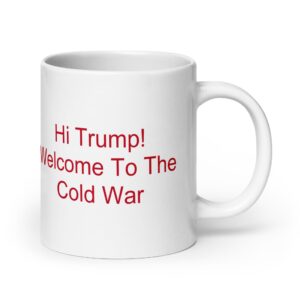 White glossy mug - Hi Trump! Welcome To The Cold War