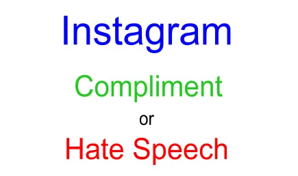 Instagram’s Insanely Stupid AI can’t tell the Difference Between a Compliment and Hate Speech.