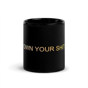 Black Glossy Mug - The Alpha Code Series - OWN YOUR SHIT